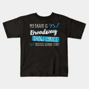 My Brain is 95% Broadway Show Lyrics 5% Useless School Stuff Kids T-Shirt